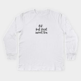 OK, but first sweet tea Kids Long Sleeve T-Shirt